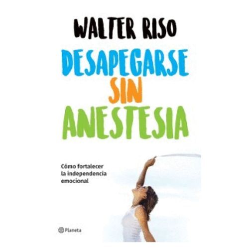Libro Desapegarse sin Anestesia, Autor Walter Riso